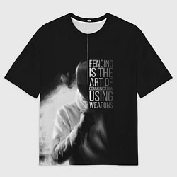 Мужская футболка оверсайз Fencing is the art