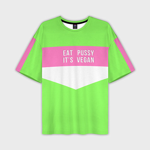 Мужская футболка оверсайз Eat pussy Its vegan / 3D-принт – фото 1