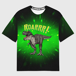 Футболка оверсайз мужская Roarrr! Динозавр T-rex, цвет: 3D-принт