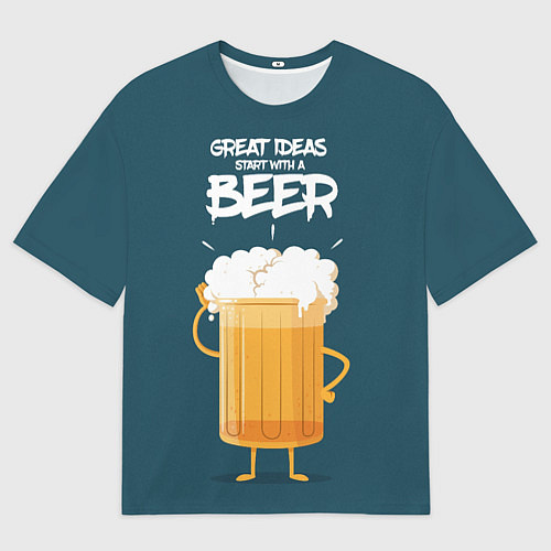 Мужская футболка оверсайз Great Ideas start with a BEER / 3D-принт – фото 1
