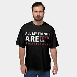 Футболка оверсайз мужская All my frends are toxic, цвет: 3D-принт — фото 2