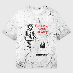 Футболка оверсайз мужская BANKSY БЭНКСИ следуй за своим сердцем, цвет: 3D-принт
