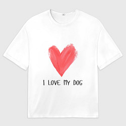 Мужская футболка оверсайз Я люблю мою собаку