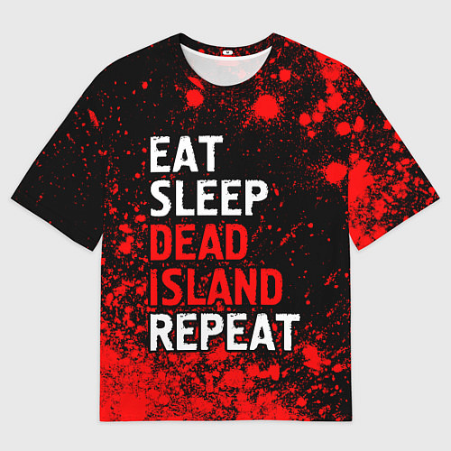 Мужская футболка оверсайз Eat Sleep Dead Island Repeat Краска / 3D-принт – фото 1