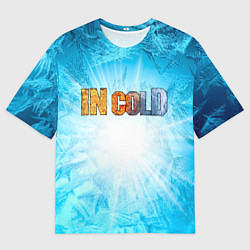 Футболка оверсайз мужская IN COLD horizontal logo with blue ice, цвет: 3D-принт