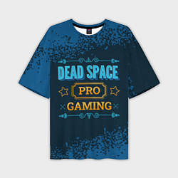Мужская футболка оверсайз Игра Dead Space: PRO Gaming
