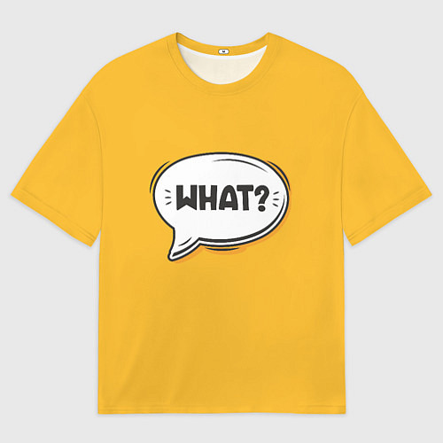 Мужская футболка оверсайз Надпись - What / 3D-принт – фото 1