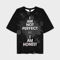 Футболка оверсайз мужская I am not perfect, but I am honest, цвет: 3D-принт