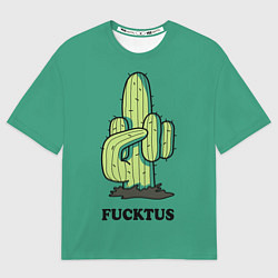 Футболка оверсайз мужская Fucktus cactus, цвет: 3D-принт