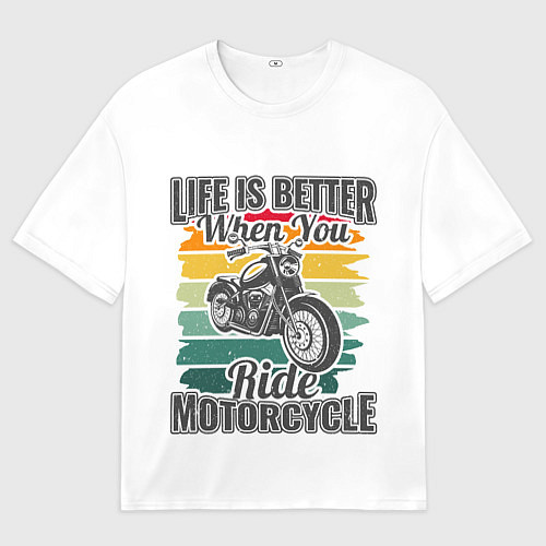 Мужская футболка оверсайз Life is better when you ride motorcycle / 3D-принт – фото 1