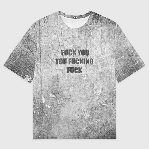 Мужская футболка оверсайз F*ck you you F*cking F*ck на стене / 3D-принт – фото 1