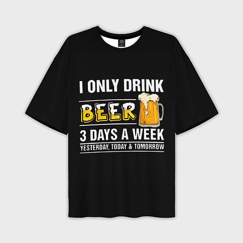 Мужская футболка оверсайз I only drink beer 3 days a week / 3D-принт – фото 1