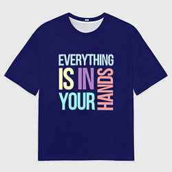 Мужская футболка оверсайз Everything is in your hands