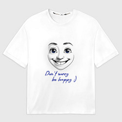 Футболка оверсайз мужская Dont worry be happy, цвет: 3D-принт