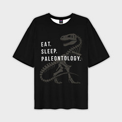 Футболка оверсайз мужская Eat sleep paleontology, цвет: 3D-принт