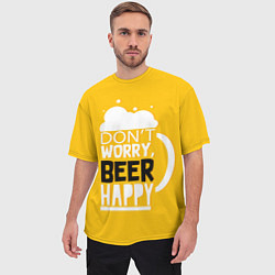 Футболка оверсайз мужская Dont worry be happy - beer, цвет: 3D-принт — фото 2