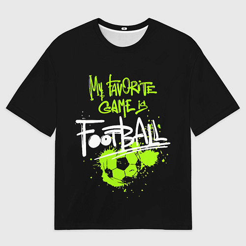 Мужская футболка оверсайз Моя любимая игра футбол / 3D-принт – фото 1