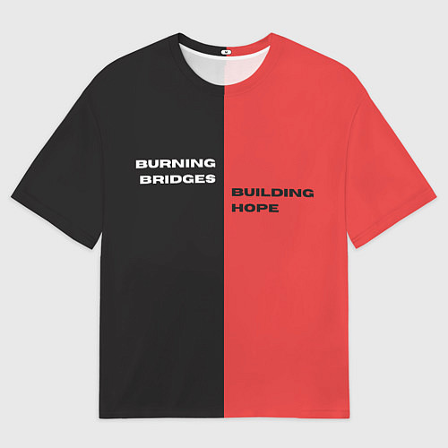 Мужская футболка оверсайз Надпись: burning bridges building hope / 3D-принт – фото 1