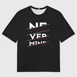 Мужская футболка оверсайз Never mind inscription