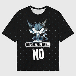 Футболка оверсайз мужская Нет - прежде чем ты спросишь, цвет: 3D-принт