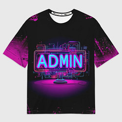 Футболка оверсайз мужская Admin в неоне, цвет: 3D-принт