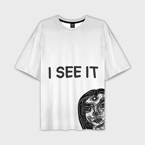 Мужская футболка оверсайз I See it - для тех, кто давно уже всё понял / 3D-принт – фото 1