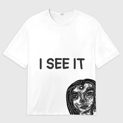 Мужская футболка оверсайз I See it - для тех, кто давно уже всё понял / 3D-принт – фото 1