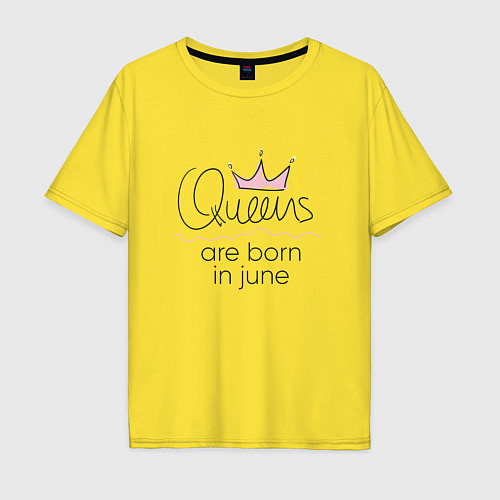 Мужская футболка оверсайз Королевы рождаются в июне / Желтый – фото 1