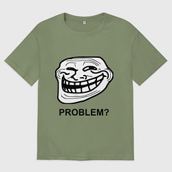Футболка оверсайз мужская Trollface. Problem? Проблемы?, цвет: авокадо