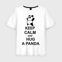 Футболка оверсайз мужская Keep Calm & Hug A Panda, цвет: белый