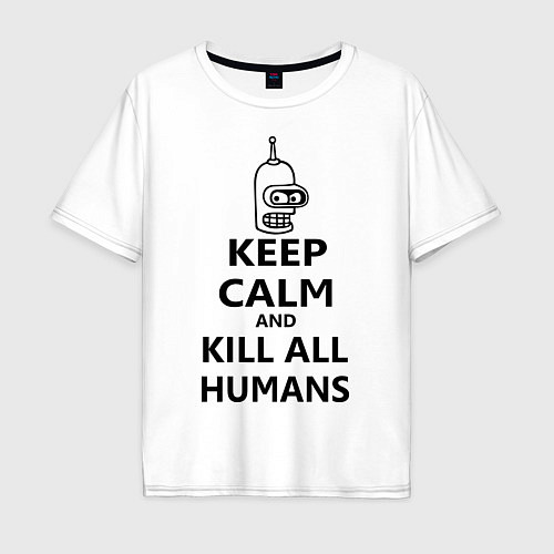 Мужская футболка оверсайз Keep Calm & Kill All Humans / Белый – фото 1