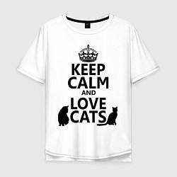 Футболка оверсайз мужская Keep Calm & Love Cats, цвет: белый