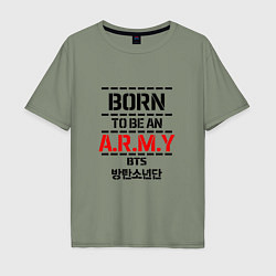 Футболка оверсайз мужская Born to be an ARMY BTS, цвет: авокадо