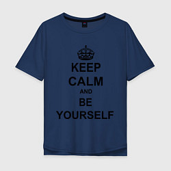 Футболка оверсайз мужская Keep Calm & Be Yourself, цвет: тёмно-синий