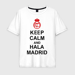 Футболка оверсайз мужская Keep Calm & Hala Madrid, цвет: белый