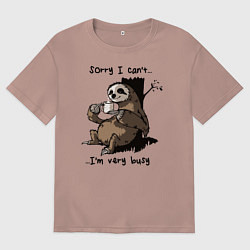 Футболка оверсайз мужская Sorry, I can not I am very busy, цвет: пыльно-розовый