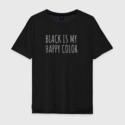Мужская футболка оверсайз BLACK IS MY HAPPY COLOR