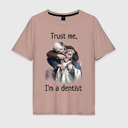 Футболка оверсайз мужская Trust me, I'm a dentist, цвет: пыльно-розовый