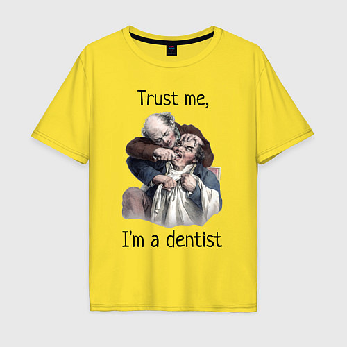 Мужская футболка оверсайз Trust me, I'm a dentist / Желтый – фото 1