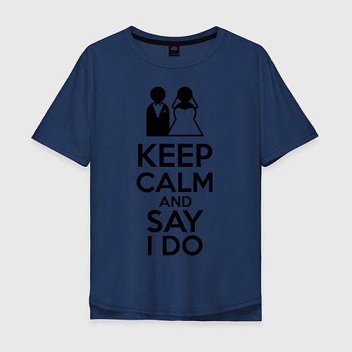 Мужская футболка оверсайз Keep Calm & Say I Do / Тёмно-синий – фото 1