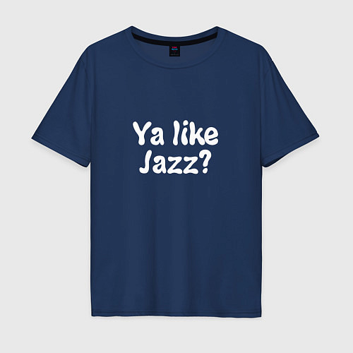 Мужская футболка оверсайз Ya like Jazz? / Тёмно-синий – фото 1