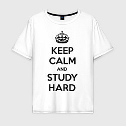 Футболка оверсайз мужская Keep Calm & Study Hard, цвет: белый