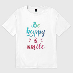 Футболка оверсайз мужская Be happy and smile, цвет: белый