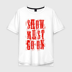 Мужская футболка оверсайз Show must go on!