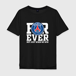 Футболка оверсайз мужская PSG FOREVER NOT JUST WHEN WE WIN ПСЖ, цвет: черный