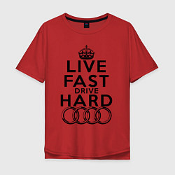 Мужская футболка оверсайз AUDI LIVE FAST, DRIVE HARD АУДИ