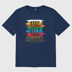 Мужская футболка оверсайз Продолжайте тренироваться, пока пояс не станет чер