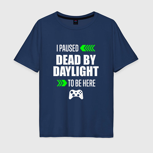 Мужская футболка оверсайз Dead by Daylight I Paused / Тёмно-синий – фото 1