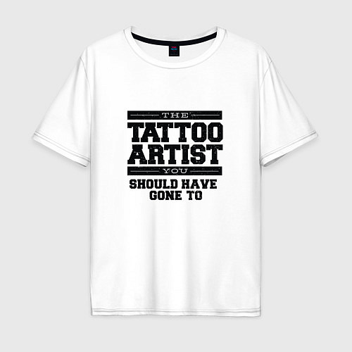 Мужская футболка оверсайз Tattoo Artist Татуировщик фраза / Белый – фото 1
