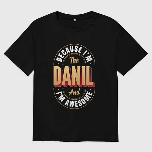 Мужская футболка оверсайз Because Im The Danil And Im Awesome / Черный – фото 1